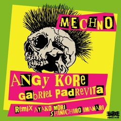 Angy Kore＆Gabriel Padrevita, - Mechno (SHINICHIRO IMANARI REMIX)