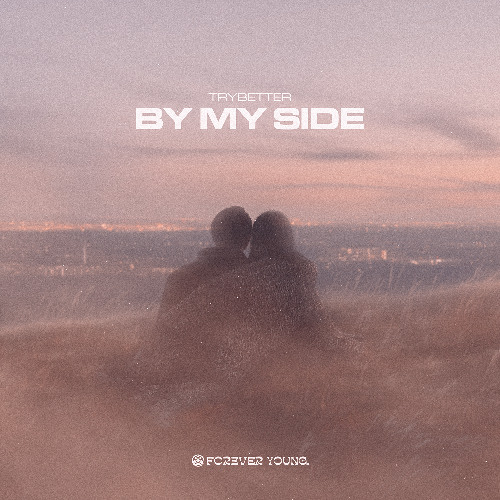 TryBetter - By My Side (Radio Edit) [Forever Young Recordings]