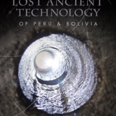 [VIEW] KINDLE 📒 Lost Ancient Technology Of Peru And Bolivia by  Brien Foerster EBOOK