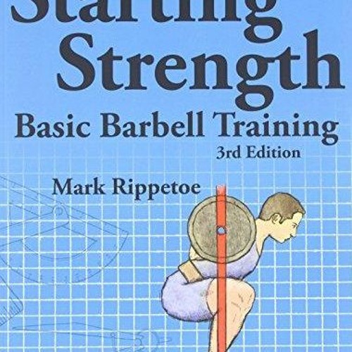 Stream Read Pdf Starting Strength: Basic Barbell Training, 3rd edition from  Virginiachung | Listen online for free on SoundCloud