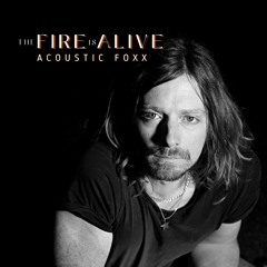 The Fire is Alive - Acoustic Foxx