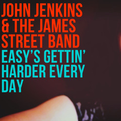 Easy's Gettin' Harder Every Day