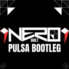NERO - GUILT [PULSA BOOTLEG] [FREE DL]