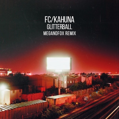 FC/KAHUNA - Glitterball ( MEGandFOX Remix )