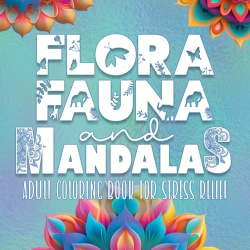 ❤READ❤ BOOK ⚡PDF⚡ Flora, Fauna and Mandalas: Adult Coloring Book including Anim