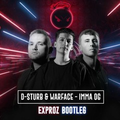 D-Sturb & Warface - Imma OG (Exproz Bootleg)