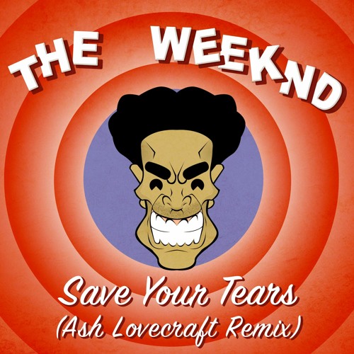 The Weeknd - Save Your Tears(Ash Lovecraft Remix)