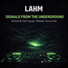 Lahm - Signals From the Underground | Minimal & Tech House / Melodic Techno Set