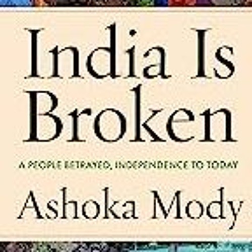 Stream PDF > ePUB India Is Broken A People Betrayed, Independence to