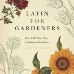 [Download] EPUB 📂 Latin for Gardeners: Over 3,000 Plant Names Explained and Explored