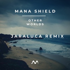 Mana Shield - Other Worlds ( JaraLuca Remix ) Thanks for 3K !