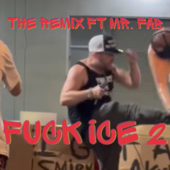 FUCK ICE 2 - THE YOUNG YAY, MR. FAB