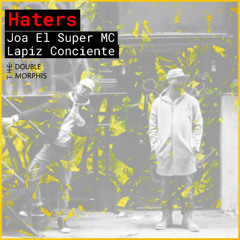 Joa El Super MC ft. Lapiz Conciente - Haters prod by The Double Morphis