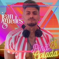 DJ JEAN GUEDES - PINÃ COLADA