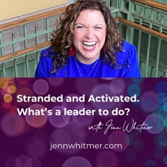 Stranded and Activated. What’s a leader to do?