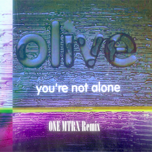Olive - You're Not Alone (ONE MTRX Remix)
