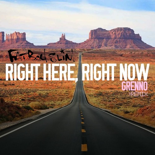 Stream Fatboy Slim - Right Here, Right Now (Grenno Remix) by Grenno |  Listen online for free on SoundCloud