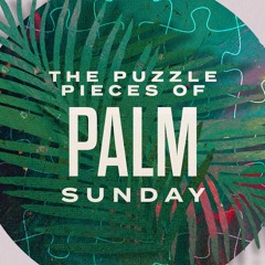 The Puzzle Pieces Of Palm Sunday (Pastor Doug)