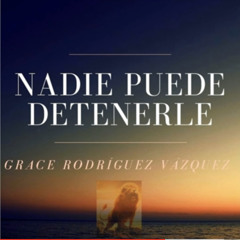 Nadie Puede Detenerle (En Vivo) Grace Rodriguez Vazquez
