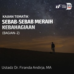 Sebab - Sebab Meraih Kebahagiaan (Bagian - 2) - Ustadz Dr. Firanda Andirja M.A