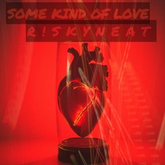 SOME KIND OF LOVE (“ALGÚN TIPO DE AMOR” R!SKY REMIX)