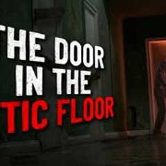 "The Door in the Attic Floor" Creepypasta
