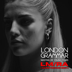 LONDON GRAMMAR - WASTING MY YOUNG YEARS (LMRA Hard Techno Edit)