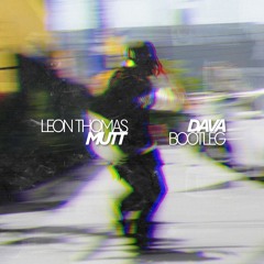 Leon Thomas - MUTT (Dava Bootleg)