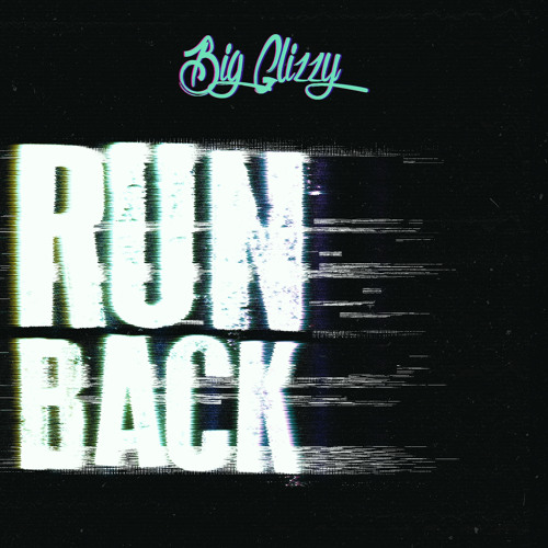 Big Glizzy - Run Back