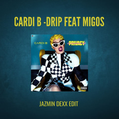 Cardi B - Drip feat. Migos (Jazmin Dexx Edit)