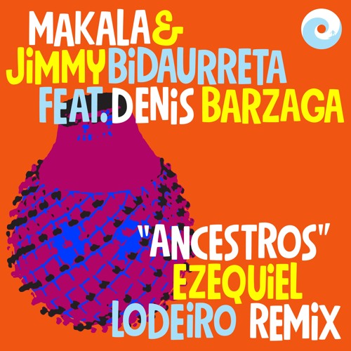 Makala & Jimmy Bidaurreta feat. Denis Barzaga "Ancestros (Ezequiel Lodeiro Remix)"
