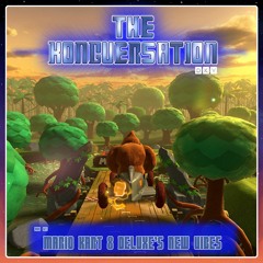 The Kongversation Mini 023 - Mario Kart 8 Deluxe's New Vibes