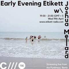 Early Evening Etikett W: Joshua Mellard 16.04.23