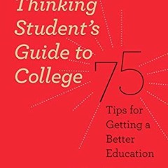[GET] EPUB KINDLE PDF EBOOK The Thinking Student's Guide to College: 75 Tips for Gett