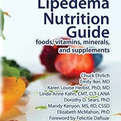 Kindle online PDF Lymphedema and Lipedema Nutrition Guide foods vitamins minerals and supplement