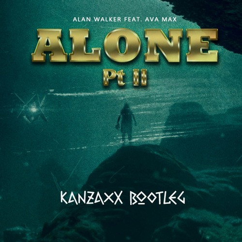 Alan Walker - Alone Pt.II (ft. Ava Max) (Kanzaxx Bootleg) by Kanzaxx - Free  download on ToneDen