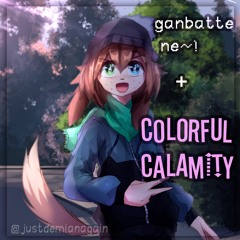 [Birthday special] Ganbatte ne~! + Colorful Calamity