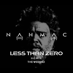 The Weeknd - Less Than Zero (NAHMAC Remix)