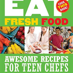 [DOWNLOAD] EBOOK 📜 Eat Fresh Food: Awesome Recipes for Teen Chefs by  Rozanne Gold,P