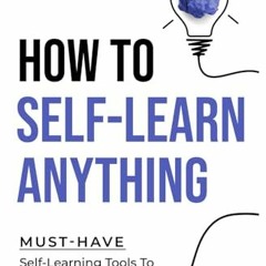 Free PDF How To Self-Learn Anything: Must-Have Self-Learning Tools To Become An Expert In Anything