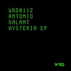 WRD0112 - Antonio Galant - Hysteria (Original Mix).