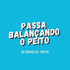 PASSA BALANÇANDO O PEITO ( DJS DA COSMOLANDIA )