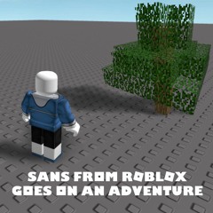 Sans From Roblox Goes On An Adventure Ost By Dat - roblox don't stop by nonurbeeswaxsdud