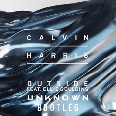 Calvin Harris - Outside ft. Ellie Goulding (Unknown Bootleg)