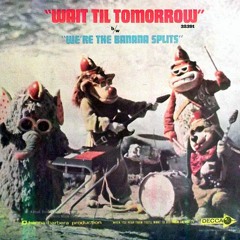 The Banana Splits - Wait Til Tomorrow