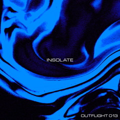 OUTFLIGHT 013 // INSOLATE
