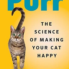 VIEW PDF EBOOK EPUB KINDLE Purr: The Science of Making Your Cat Happy by  Zazie Todd