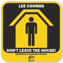 Lee Coombs - Don't Leave The House! (djinfinitee's Breakdown Remix)-FREE DOWNLOAD!