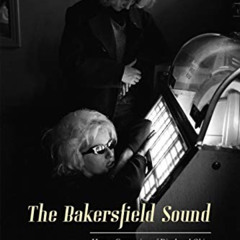 [VIEW] EBOOK 📗 The Bakersfield Sound: How a Generation of Displaced Okies Revolution