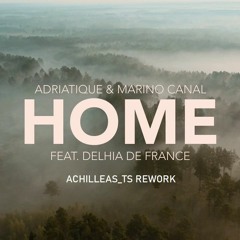 Adriatique, Marino Canal & Delhia De France - Home (Achilleas_Ts Rework)